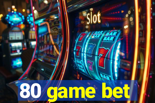 80 game bet